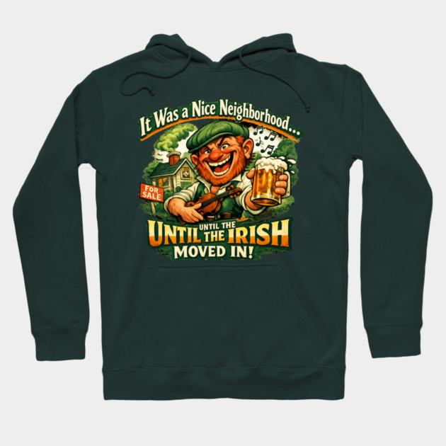 The Irish Moved in Hoodie by CrazyGirl