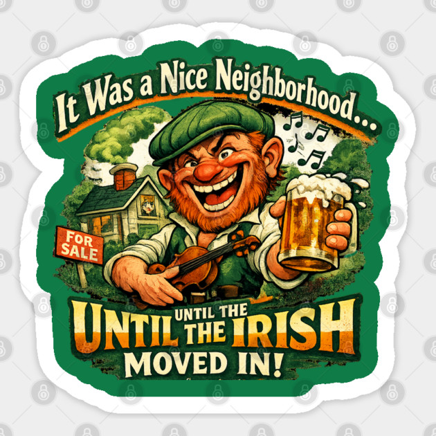 The Irish Moved in Sticker by CrazyGirl