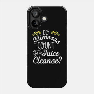 Do Mimosas Count As A Juice Cleanse Phone Case