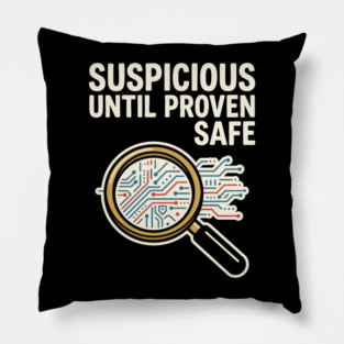 Suspicious Until Proven Safe - Funny Cybersecurity Humor Pillow