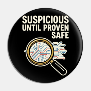 Suspicious Until Proven Safe - Funny Cybersecurity Humor Pin
