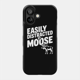Easily Distracted by Moose Phone Case