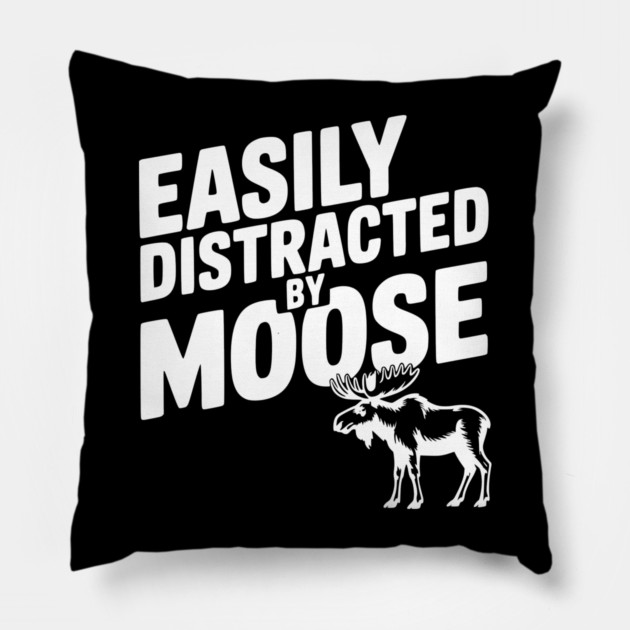 Easily Distracted by Moose Pillow by Frank Ring