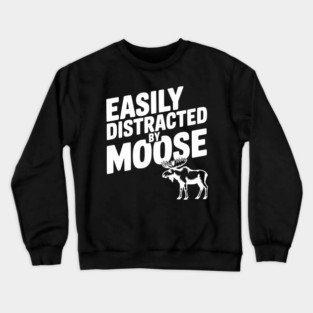 Easily Distracted by Moose Crewneck Sweatshirt