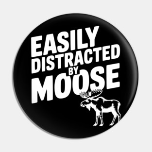 Easily Distracted by Moose Pin