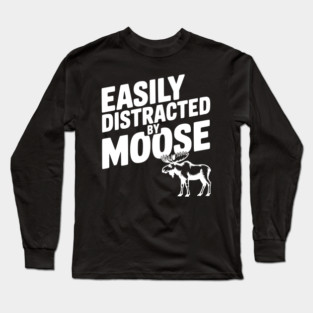 Easily Distracted by Moose Long Sleeve T-Shirt