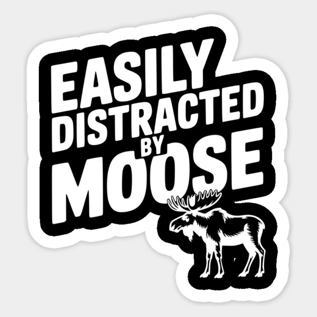 Easily Distracted by Moose Sticker by Frank Ring