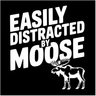 Easily Distracted by Moose Posters and Art