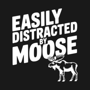 Easily Distracted by Moose T-Shirt