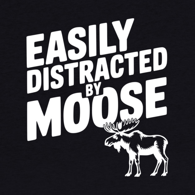 Easily Distracted by Moose by Frank Ring