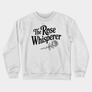The Rose Whisperer Crewneck Sweatshirt