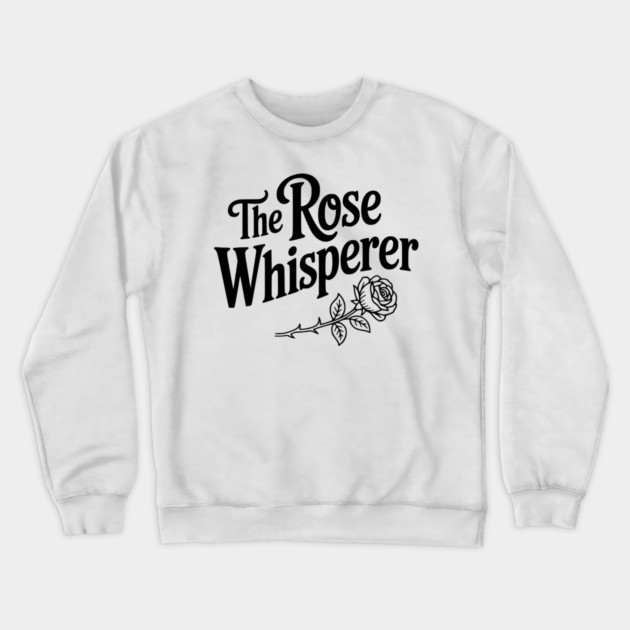 The Rose Whisperer Crewneck Sweatshirt by Frank Ring