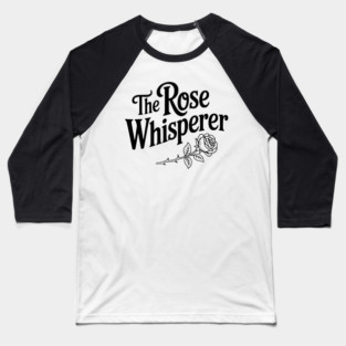 The Rose Whisperer Baseball T-Shirt