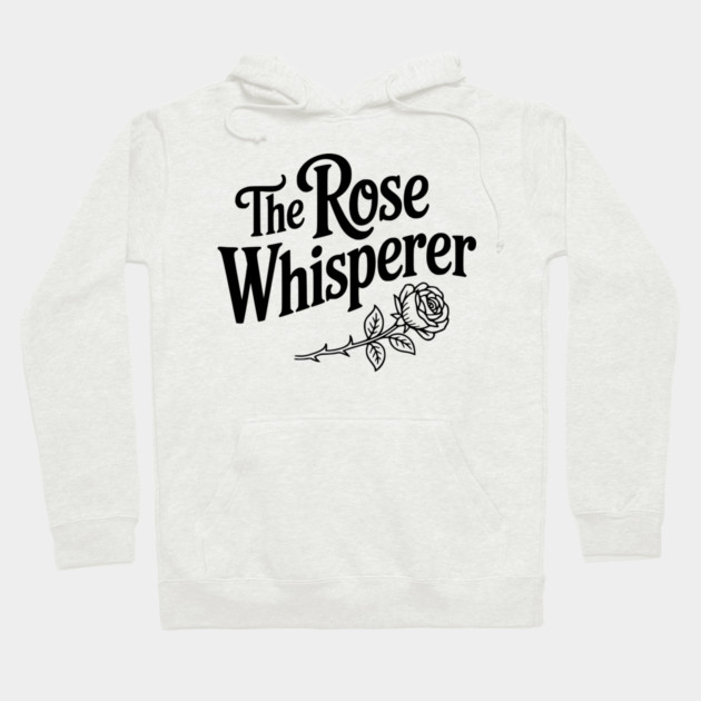 The Rose Whisperer Hoodie by Frank Ring