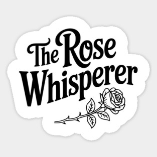 The Rose Whisperer Sticker