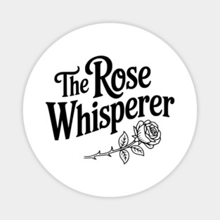 The Rose Whisperer Magnet