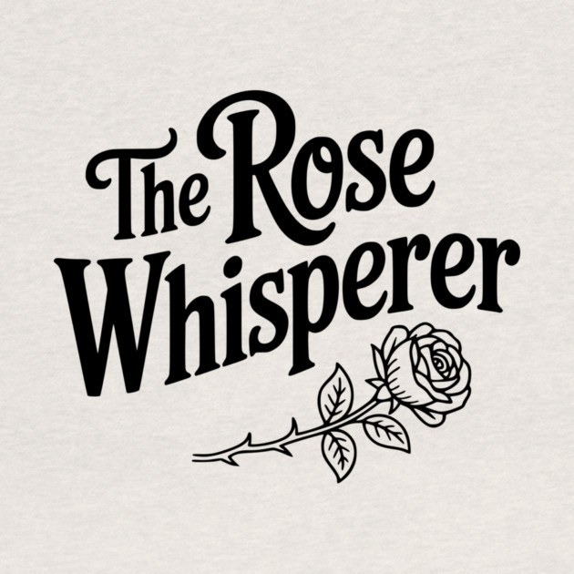The Rose Whisperer by Frank Ring