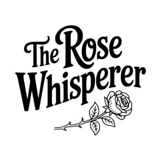 The Rose Whisperer T-Shirt