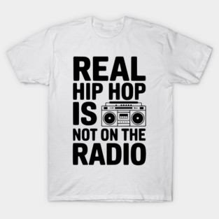 Real Hip Hop Is Not On The Radio T-Shirt