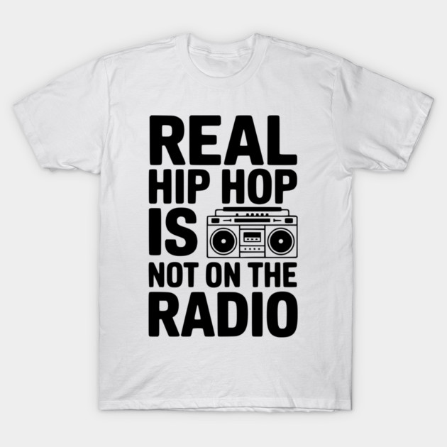 Real Hip Hop Is Not On The Radio T-Shirt by Frank Ring