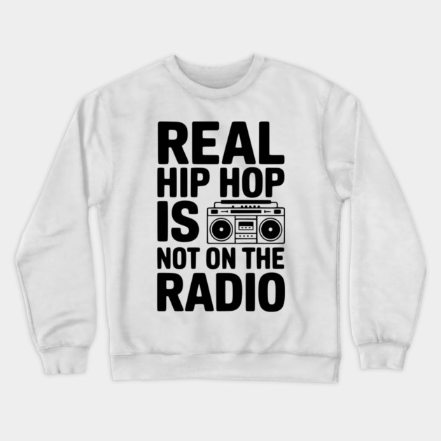Real Hip Hop Is Not On The Radio Crewneck Sweatshirt by Frank Ring