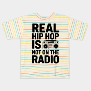 Real Hip Hop Is Not On The Radio Kids T-Shirt