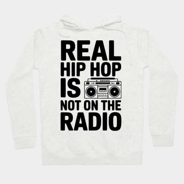 Real Hip Hop Is Not On The Radio Hoodie by Frank Ring