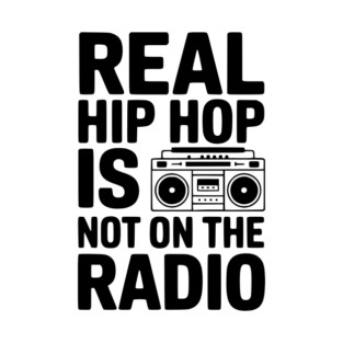 Real Hip Hop Is Not On The Radio T-Shirt