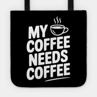 My Coffee Needs Coffee Tote