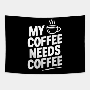 My Coffee Needs Coffee Tapestry