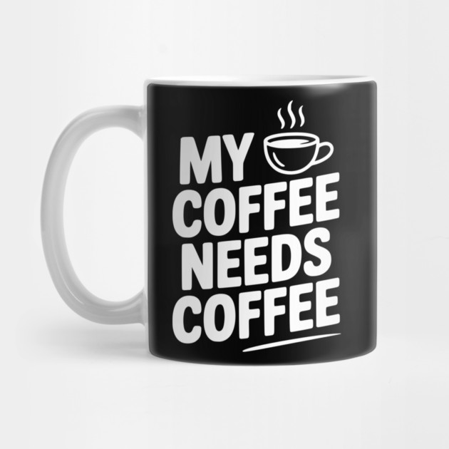 My Coffee Needs Coffee by Frank Ring