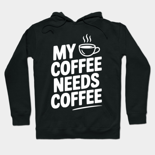 My Coffee Needs Coffee Hoodie by Frank Ring