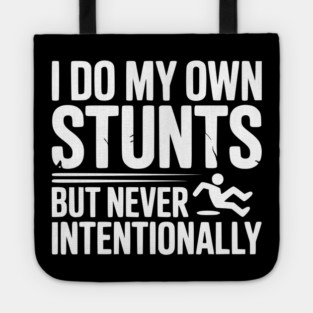 I Do My Own Stunts But Never Intentionally Tote