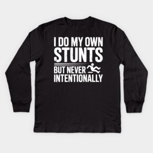 I Do My Own Stunts But Never Intentionally Kids Long Sleeve T-Shirt