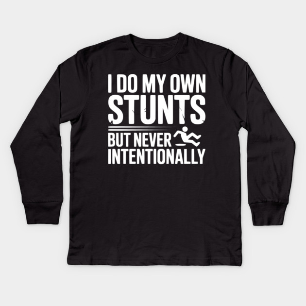I Do My Own Stunts But Never Intentionally Kids Long Sleeve T-Shirt by Frank Ring