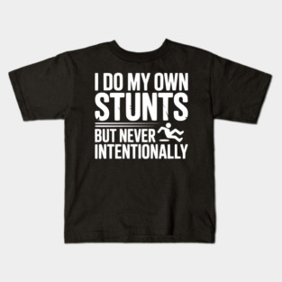I Do My Own Stunts But Never Intentionally Kids T-Shirt