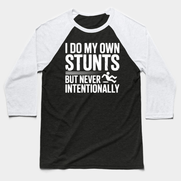 I Do My Own Stunts But Never Intentionally Baseball T-Shirt by Frank Ring
