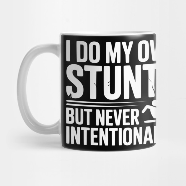 I Do My Own Stunts But Never Intentionally by Frank Ring