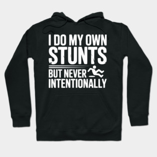 I Do My Own Stunts But Never Intentionally Hoodie