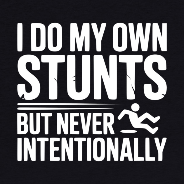 I Do My Own Stunts But Never Intentionally by Frank Ring