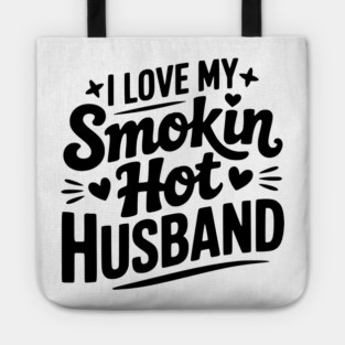I Love My Smokin Hot Husband Tote