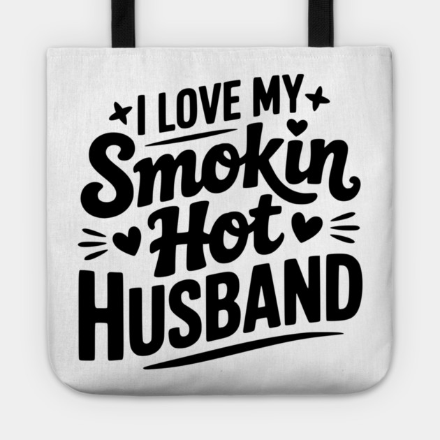 I Love My Smokin Hot Husband Tote by Frank Ring