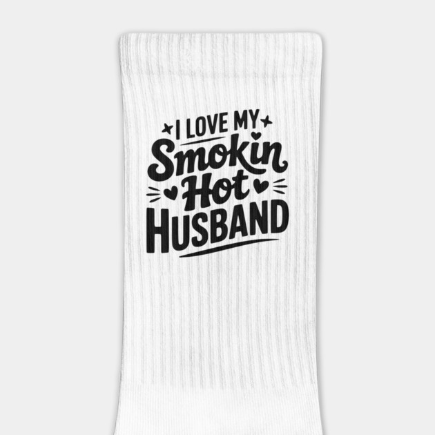 I Love My Smokin Hot Husband by Frank Ring