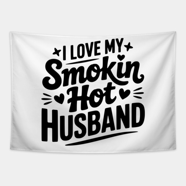 I Love My Smokin Hot Husband Tapestry by Frank Ring