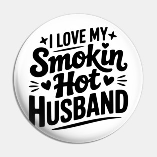 I Love My Smokin Hot Husband Pin