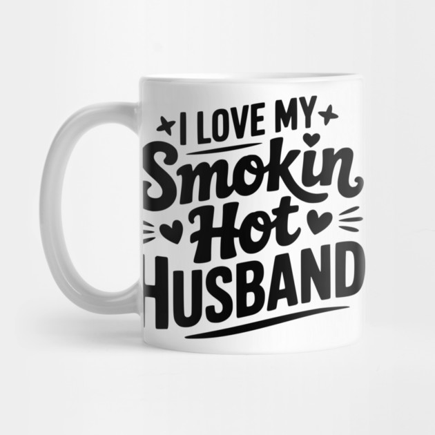 I Love My Smokin Hot Husband by Frank Ring
