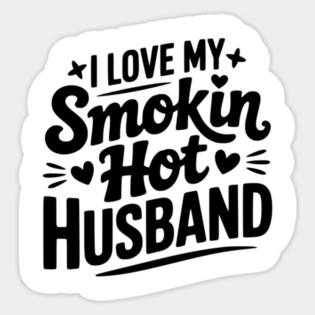 I Love My Smokin Hot Husband Sticker by Frank Ring