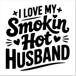 I Love My Smokin Hot Husband Posters and Art
