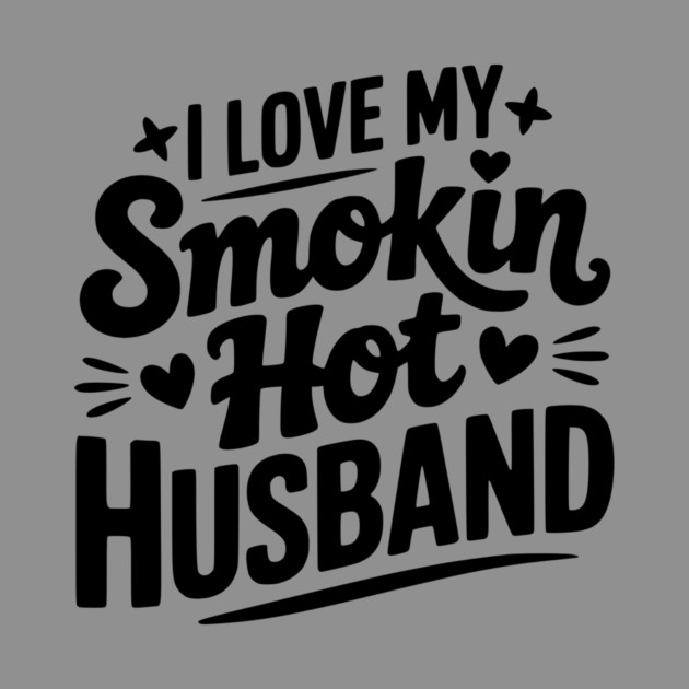 I Love My Smokin Hot Husband by Frank Ring