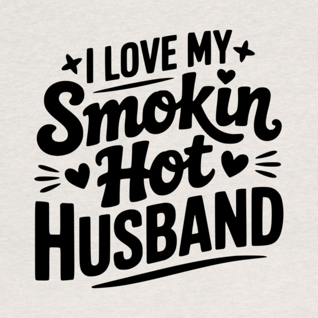 I Love My Smokin Hot Husband by Frank Ring